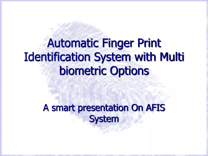 automatic finger print identification system with multi biometric options