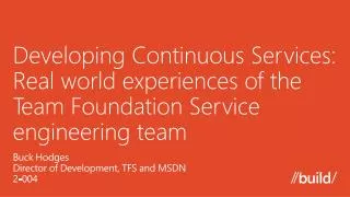 Developing Continuous Services: Real world experiences of the Team Foundation Service engineering team