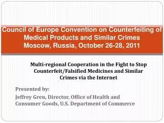 Council of Europe Convention on Counterfeiting of Medical Products and Similar Crimes Moscow, Russia, October 26-28, 201