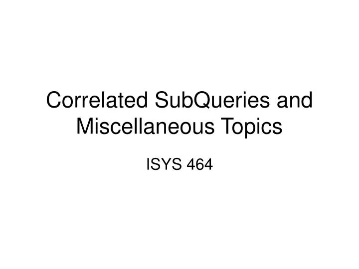 correlated subqueries and miscellaneous topics