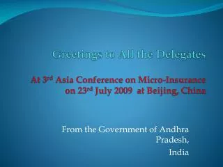 Greetings to All the Delegates At 3 rd Asia Conference on Micro-Insurance on 23 rd July 2009 at Beijing, China