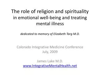 The role of religion and spirituality in emotional well-being and treating mental illness dedicated to memory of Elizabe