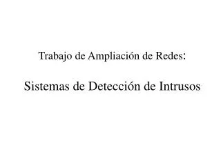 Trabajo de Ampliación de Redes : Sistemas de Detección de Intrusos