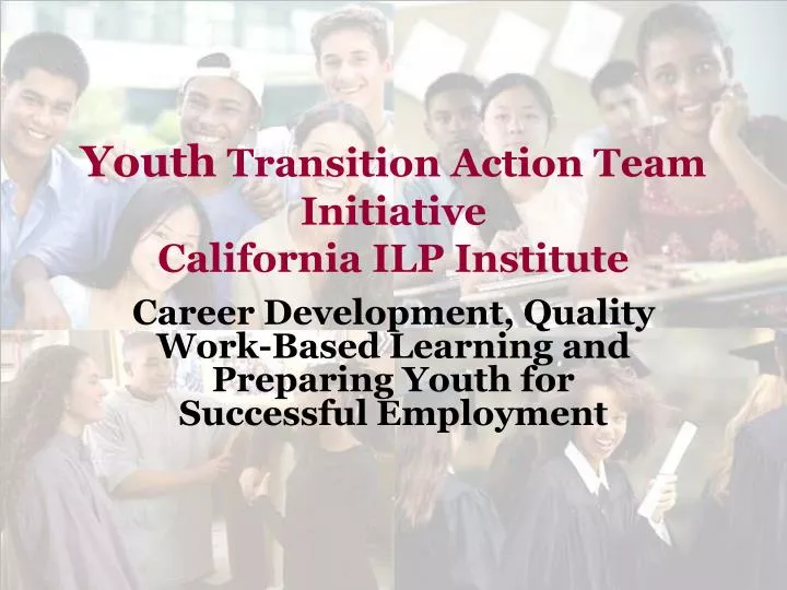 youth transition action team initiative california ilp institute