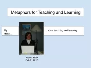 Metaphors for Teaching and Learning