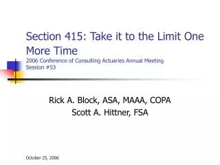 Section 415: Take it to the Limit One More Time 2006 Conference of Consulting Actuaries Annual Meeting Session #53
