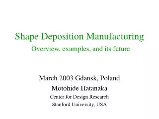 Shape Deposition Manufacturing Overview, examples, and its future