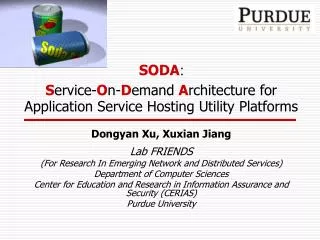 SODA : S ervice- O n- D emand A rchitecture for Application Service Hosting Utility Platforms Dongyan Xu, Xuxian Jiang