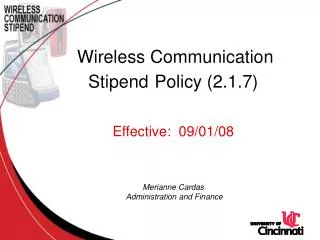 Wireless Communication Stipend Policy (2.1.7) Effective: 09/01/08 Merianne Cardas Administration and Finance