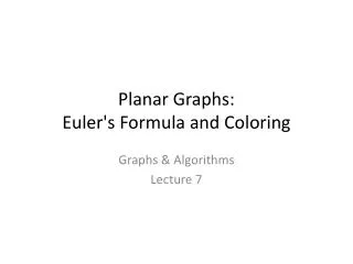 Planar Graphs: Euler's Formula and Coloring