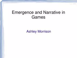 Emergence and Narrative in Games