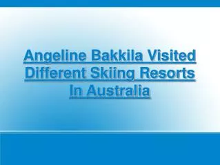 angeline bakkila visited different skiing resorts, australia