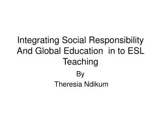 Integrating Social Responsibility And Global Education in to ESL Teaching