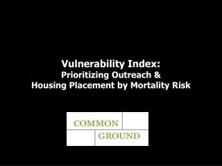Vulnerability Index: Prioritizing Outreach &amp; Housing Placement by Mortality Risk