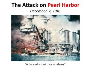 The Attack on Pearl Harbor December 7, 1941