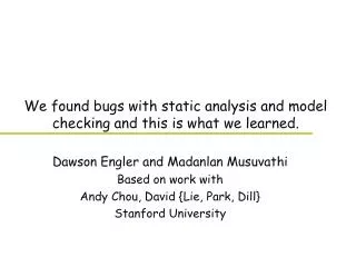 We found bugs with static analysis and model checking and this is what we learned.