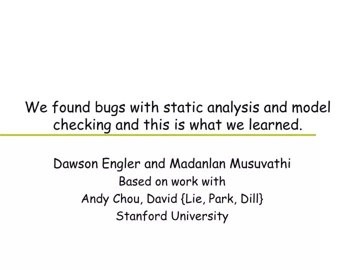 we found bugs with static analysis and model checking and this is what we learned