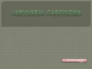 Laryngeal Carcinoma :