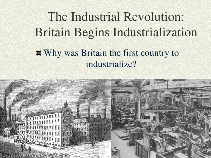 the industrial revolution britain begins industrialization