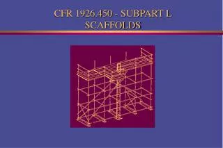 CFR 1926.450 - SUBPART L SCAFFOLDS