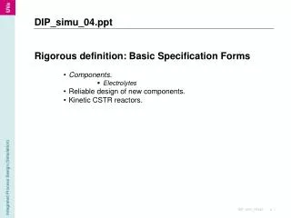 Rigorous definition: Basic Specification Forms Components. Electrolytes Reliable design of new components. Kinetic CSTR