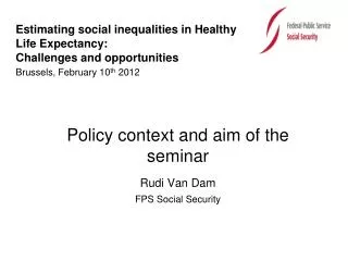 Policy context and aim of the seminar Rudi Van Dam FPS Social Security