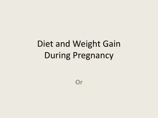 Diet and Weight Gain During Pregnancy