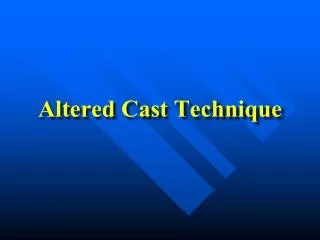 Altered Cast Technique