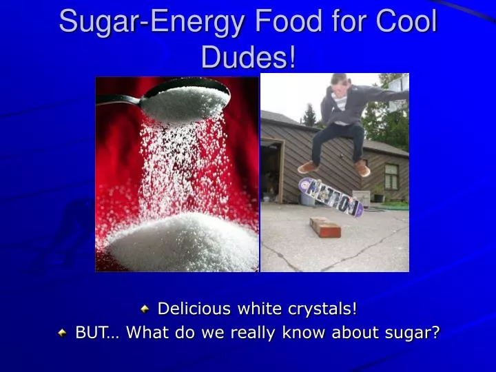 sugar energy food for cool dudes