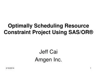 Optimally Scheduling Resource Constraint Project Using SAS/OR ®