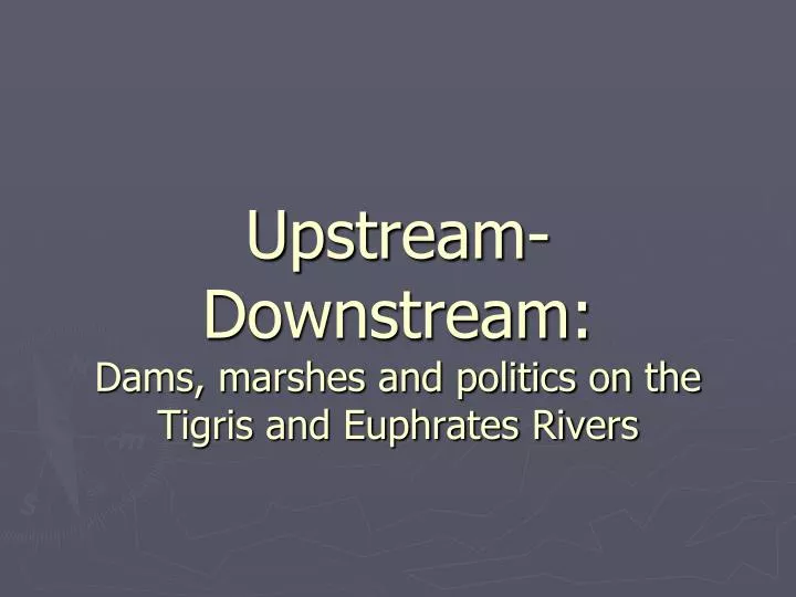 upstream downstream dams marshes and politics on the tigris and euphrates rivers