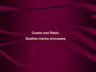 Coasts and Reefs: Shallow marine processes