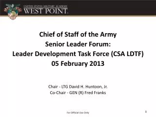 Chief of Staff of the Army Senior Leader Forum: Leader Development Task Force (CSA LDTF) 05 February 2013 Chair - LTG D