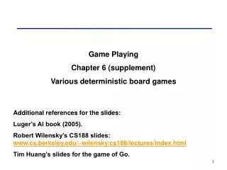 Game Playing Chapter 6 (supplement) Various deterministic board games