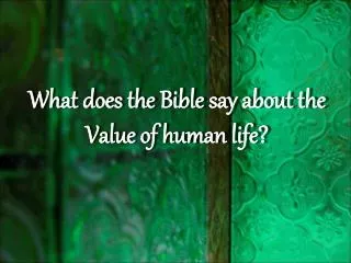 What does the Bible say about the Value of human life?