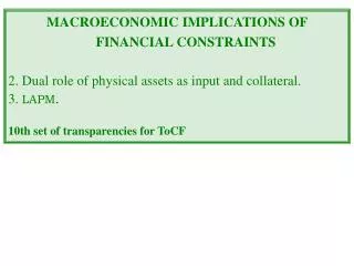 MACROECONOMIC IMPLICATIONS OF FINANCIAL CONSTRAINTS 2. Dual role of physical assets as input and collateral. 3. LAPM .