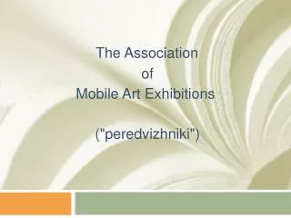The Association of Mobile Art Exhibitions (&quot; peredvizhniki &quot;)