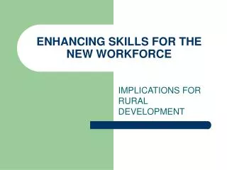 ENHANCING SKILLS FOR THE NEW WORKFORCE