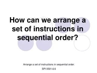 How can we arrange a set of instructions in sequential order?