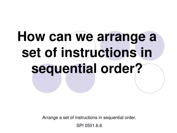 how can we arrange a set of instructions in sequential order