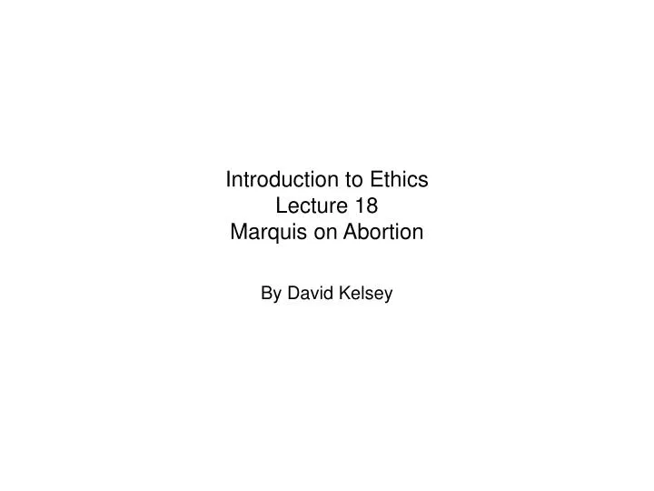 introduction to ethics lecture 18 marquis on abortion