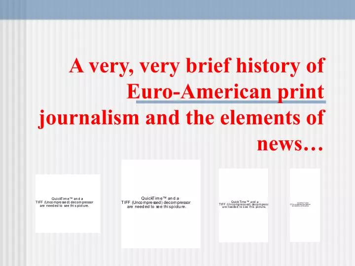 a very very brief history of euro american print journalism and the elements of news