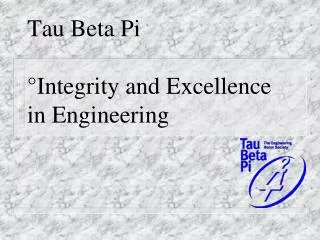 Tau Beta Pi °Integrity and Excellence in Engineering