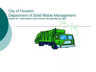 City of Houston Department of Solid Waste Management Chapter 39 – Solid Waste &amp; Litter Control, Amended May 26, 2007