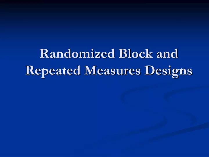 randomized block and repeated measures designs