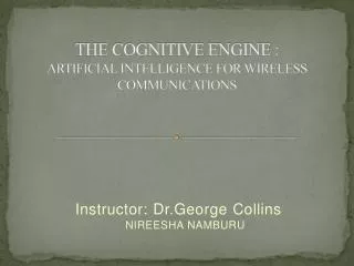 THE COGNITIVE ENGINE : ARTIFICIAL INTELLIGENCE FOR WIRELESS COMMUNICATIONS
