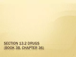 Section 13.2 Drugs (Book 3B, Chapter 36)