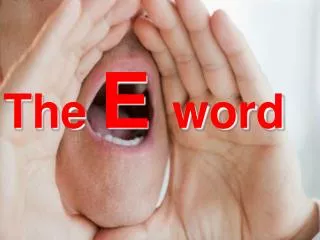 The E word