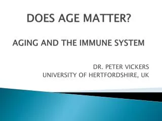 DOES AGE MATTER? AGING AND THE IMMUNE SYSTEM