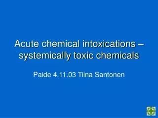 Acute chemical intoxications –systemically toxic chemicals